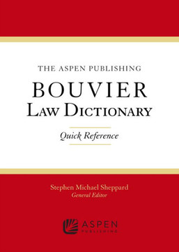 The Wolters Kluwer Bouvier Law Dictionary: Quick Reference