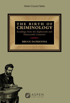 Birth of Criminology: Readings from the Eighteenth and Nineteenth Centuries