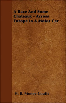 A Race And Some Chateaux - Across Europe In A Motor Car