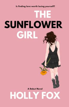 The Sunflower Girl: Is Finding Love Worth Losing Yourself? The Sunflower Girl: Is Finding Love Worth Losing Yourself?