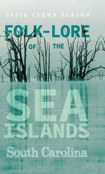 Folk-Lore of the Sea Islands - South Carolina - 9781444658569