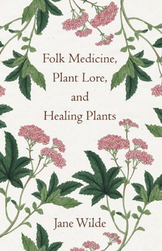 Folk Medicine, Plant Lore, and Healing Plants Folk Medicine, Plant Lore, and Healing Plants
