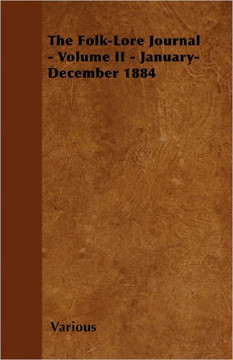 The Folk-Lore Journal - Volume II - January-December 1884 The Folk-Lore Journal - Volume II - January-December 1884