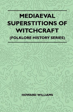 Mediaeval Superstitions of Witchcraft (Folklore History Series) Mediaeval Superstitions of Witchcraft (Folklore History Series)