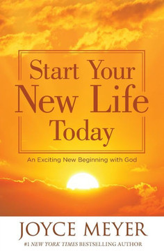 Start Your New Life Today: An Exciting New Beginning with God Start Your New Life Today: An Exciting New Beginning with God