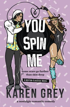 You Spin Me: A Nostalgic Romantic Comedy (Boston Classics) You Spin Me: A Nostalgic Romantic Comedy (Boston Classics)