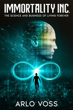 Immortality Inc.: The Science and Business of Living Forever