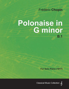 Polonaise in G minor B.1 - For Solo Piano (1817) Polonaise in G minor B.1 - For Solo Piano (1817)