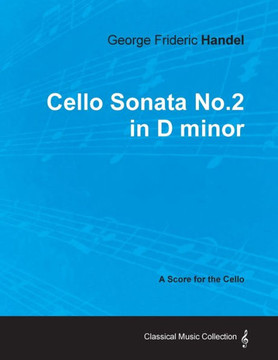George Frideric Handel - Cello Sonata No.2 in D minor - A Score for the Cello