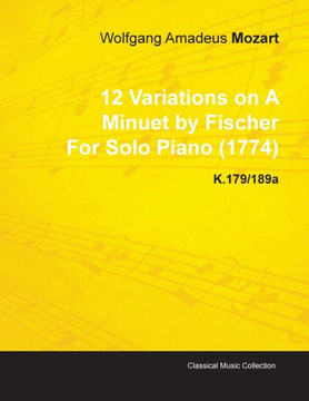 12 Variations on a Minuet by Fischer by Wolfgang Amadeus Mozart for Solo Piano (1774) K.179/189a