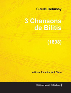 3 Chansons de Bilitis - For Voice and Piano (1898)