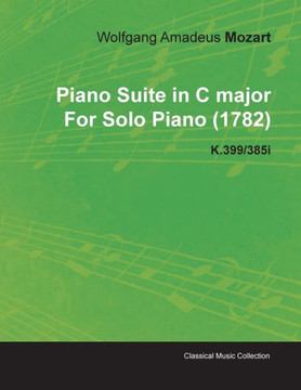 Piano Suite in C Major by Wolfgang Amadeus Mozart for Solo Piano (1782) K.399/385i