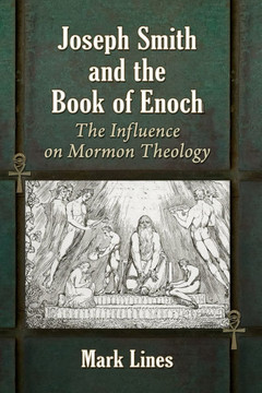 Joseph Smith and the Book of Enoch: The Influence on Mormon Theology