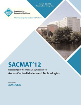 SACMAT 12 Proceedings of the 17th ACM Symposium on Access Control Models and Technologies