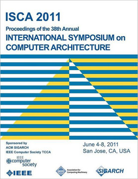ISCA 2011 Proceedings of the 38th Annual International Symposium on Computer Architecture