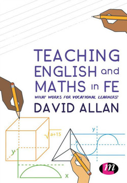 Teaching English and Maths in Fe: What Works for Vocational Learners? - 9781473992788