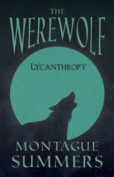 The Werewolf - Lycanthropy (Fantasy and Horror Classics) The Werewolf - Lycanthropy (Fantasy and Horror Classics)