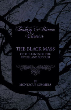 The Black Mass - Of the Loves of the Incubi and Succubi (Fantasy and Horror Classics)