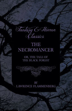 The Necromancer - Or, The Tale of the Black Forest (Fantasy and Horror Classics)