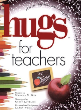 Hugs for Teachers: Stories, Sayings, and Scriptures to Encourage and
