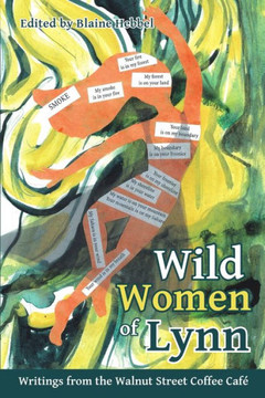 Wild Women of Lynn: Writings from the Walnut Street Coffee Caf??,Hebbel