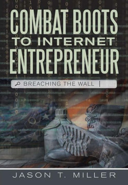 Combat Boots to Internet Entrepreneur: Breaching The Wall - 9781483451169
