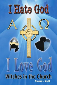 I Hate God, I Love God: Witches in the Church - 9781483400907