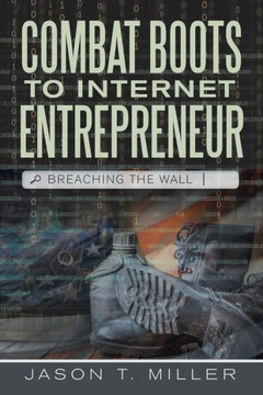 Combat Boots to Internet Entrepreneur: Breaching The Wall - 9781483451152