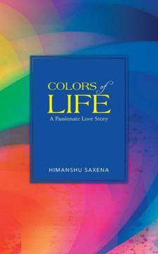 Colors of Life: A Passionate Love Story - 9781482814460