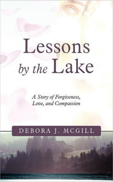 Lessons by the Lake: A Story of Forgiveness, Love, and Compassion