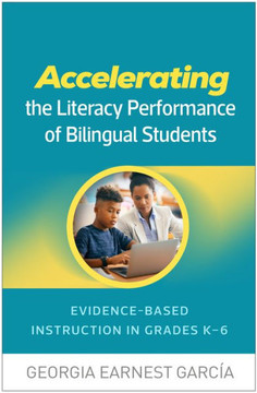 Accelerating the Literacy Performance of Bilingual Students: Evidence-Based Instruction in Grades K-6 - 9781462556014