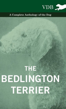 The Bedlington Terrier - A Complete Anthology of the Dog - - 9781445526935 The Bedlington Terrier - A Complete Anthology of the Dog - - 9781445526935