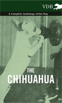 The Chihuahua - A Complete Anthology of the Dog - - 9781445527048