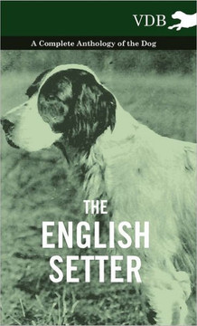 The English Setter - A Complete Anthology of the Dog - 9781445527185 The English Setter - A Complete Anthology of the Dog - 9781445527185