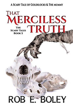 That Merciless Truth : A Scary Tale of Goldilocks & The Mummy That Merciless Truth : A Scary Tale of Goldilocks & The Mummy