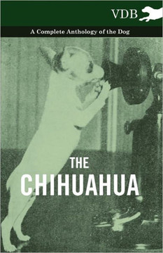 The Chihuahua - A Complete Anthology of the Dog - - 9781445525846