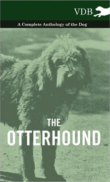 The Otterhound - A Complete Anthology of the Dog - 9781445527567