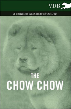 The Chow Chow - A Complete Anthology of the Dog - - 9781445525853