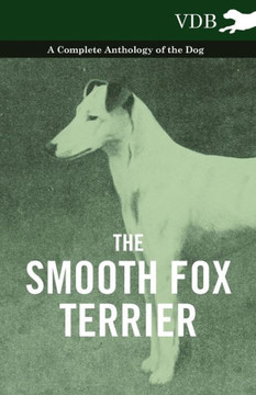 The Smooth Fox Terrier - A Complete Anthology of the Dog - 9781445526607 The Smooth Fox Terrier - A Complete Anthology of the Dog - 9781445526607