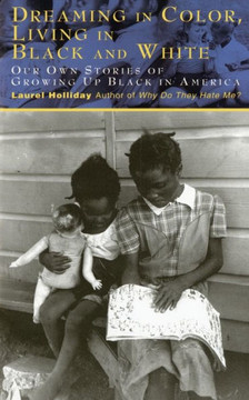 Dreaming in Color Living in Black and White: Our Own Stories of Growing Up Black in America