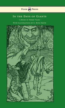 In the Days of Giants - A Book of Norse Tales - With Illustrations by E. Boyd Smith: With Illustrations by E. Boyd Smith - 9781447449430