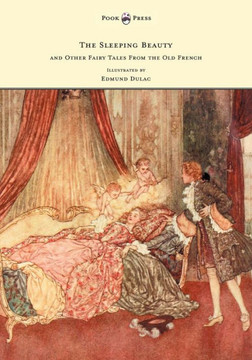 The Sleeping Beauty and Other Fairy Tales from the Old French - Illustrated by Edmund Dulac - 9781447449201