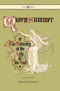 Queen Summer - Or the Tourney of the Lily and the Rose - Illustrated by Walter Crane - 9781447438106