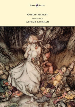 Goblin Market - Illustrated by Arthur Rackham - 9781447477860