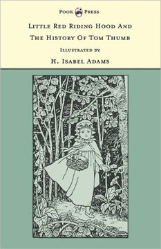 Little Red Riding Hood and The History of Tom Thumb - Illustrated by H. Isabel Adams (The Banbury Cross Series) - 9781446533253