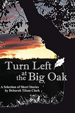 Turn Left At The Big Oak: A Selection Of Short Stories