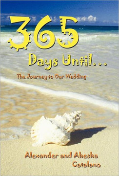 365 Days Until ...: The Journey to Our Wedding - 9781458200426