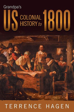 Grandpa's Us Colonial History to 1800 - 9781458207739