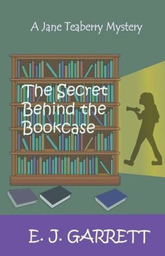 The Secret Behind The Bookcase: A Jane Teaberry Mystery (Jane Teaberry Mysteries)