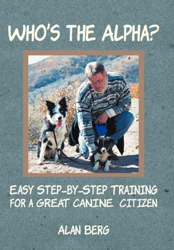 Who's the Alpha?: Easy Step-By-Step Training for a Great Canine Citizen - 9781458206510